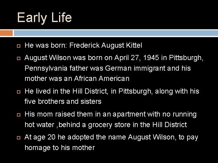 Early Life He was born: Frederick August Kittel August Wilson was born on April