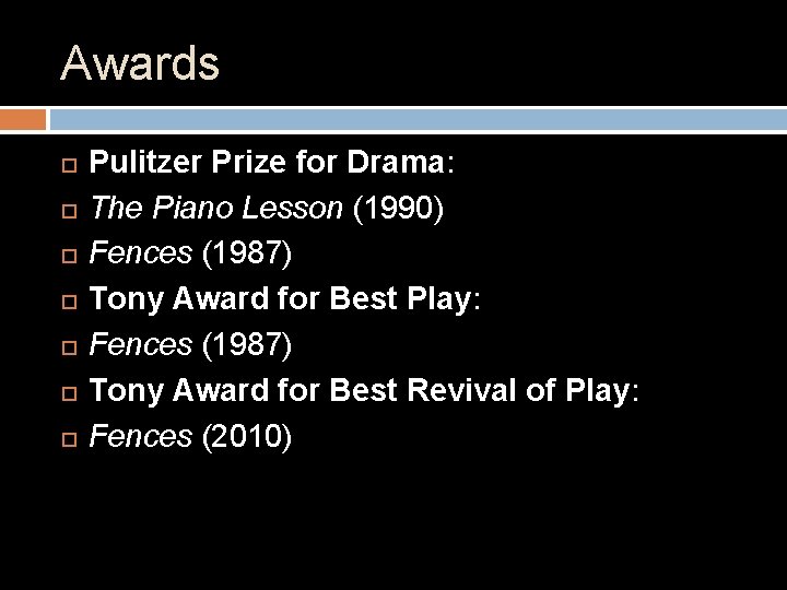 Awards Pulitzer Prize for Drama: The Piano Lesson (1990) Fences (1987) Tony Award for