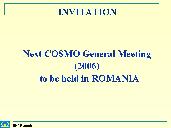 INVITATION Next COSMO General Meeting (2006) to be held in ROMANIA NMA Romania 