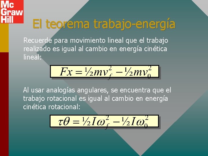 El teorema trabajo-energía Recuerde para movimiento lineal que el trabajo realizado es igual al