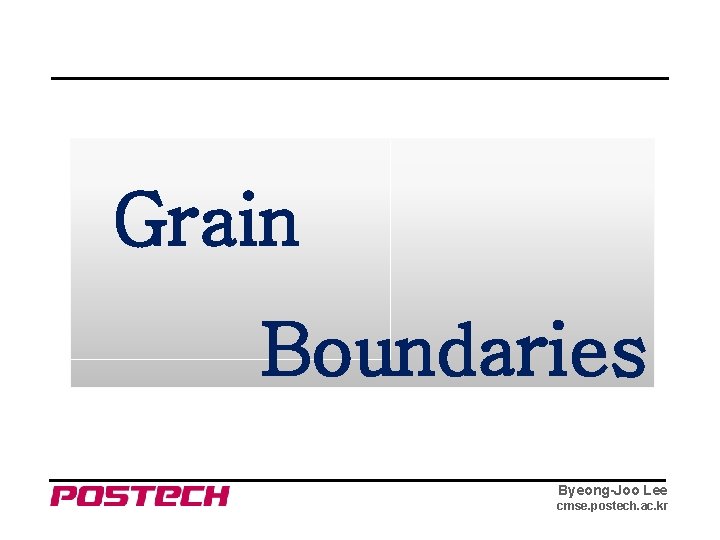 Grain Boundaries Byeong-Joo Lee cmse. postech. ac. kr 