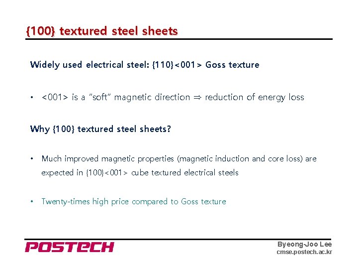 {100} textured steel sheets Widely used electrical steel: {110}<001> Goss texture • <001> is