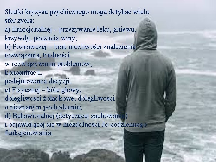 Skutki kryzysu psychicznego mogą dotykać wielu sfer życia: a) Emocjonalnej – przeżywanie lęku, gniewu,