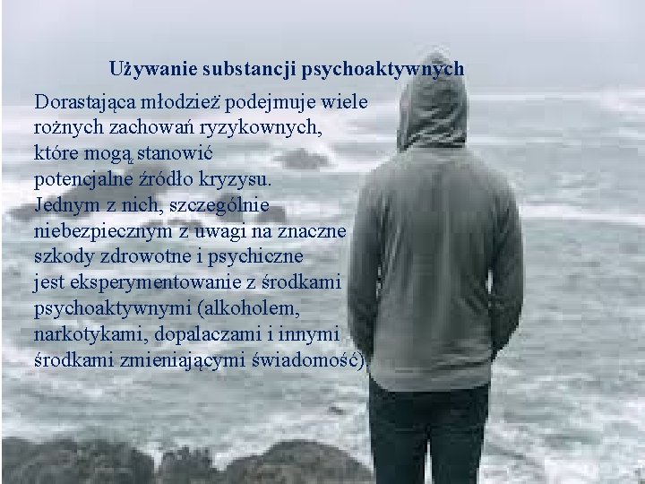 Używanie substancji psychoaktywnych Dorastająca młodzież podejmuje wiele rożnych zachowań ryzykownych, które mogą stanowić potencjalne