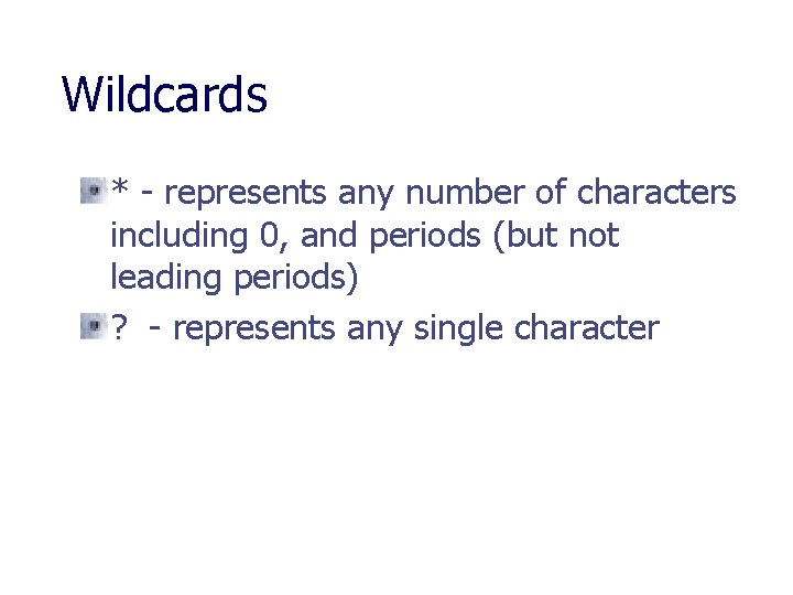 Wildcards * - represents any number of characters including 0, and periods (but not