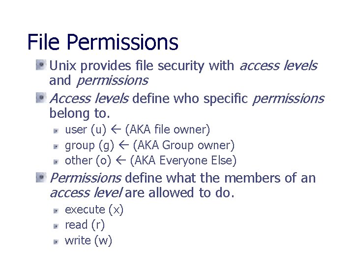 File Permissions Unix provides file security with access levels and permissions Access levels define