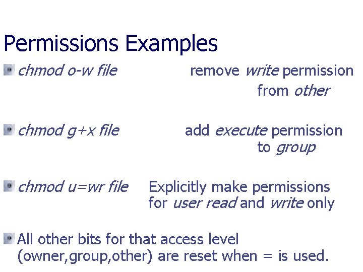 Permissions Examples chmod o-w file chmod g+x file chmod u=wr file remove write permission