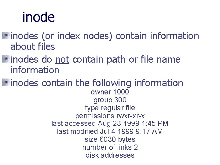 inodes (or index nodes) contain information about files inodes do not contain path or
