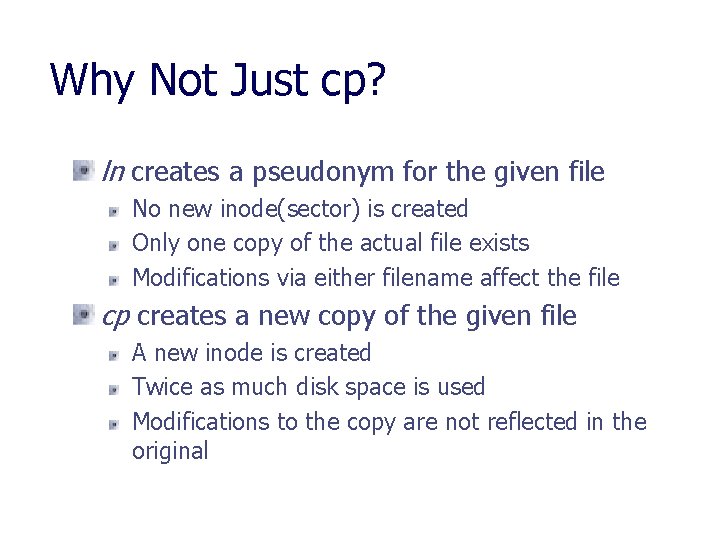 Why Not Just cp? ln creates a pseudonym for the given file No new