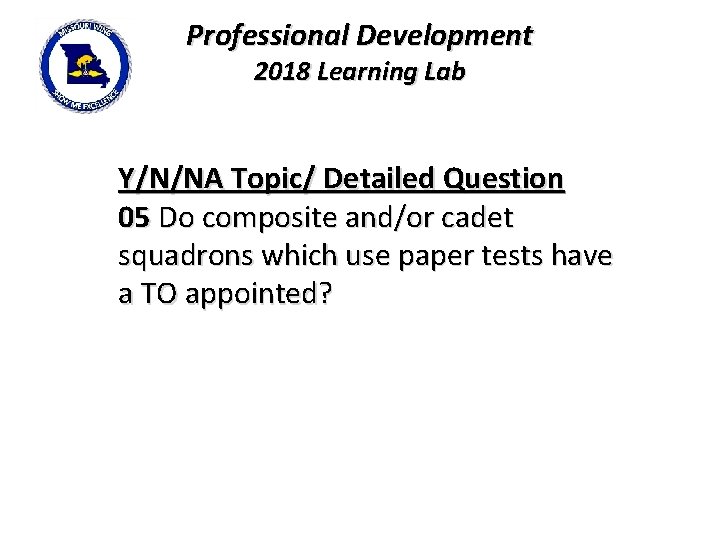 Professional Development 2018 Learning Lab Y/N/NA Topic/ Detailed Question 05 Do composite and/or cadet