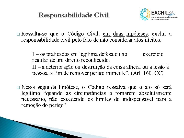 Responsabilidade Civil � Ressalta-se que o Código Civil, em duas hipóteses, exclui a responsabilidade