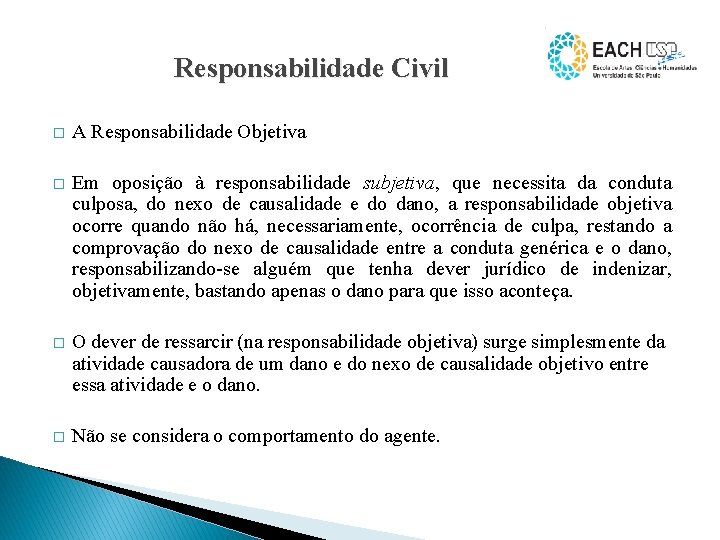 Responsabilidade Civil � A Responsabilidade Objetiva � Em oposição à responsabilidade subjetiva, que necessita