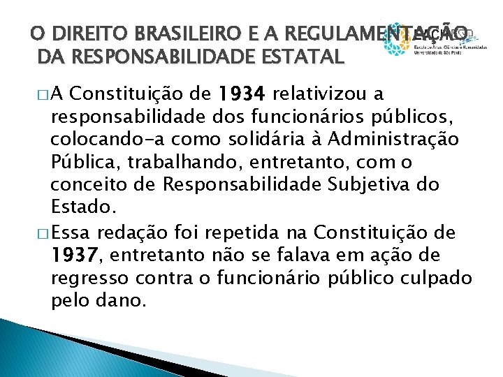 O DIREITO BRASILEIRO E A REGULAMENTAÇÃO DA RESPONSABILIDADE ESTATAL �A Constituição de 1934 relativizou