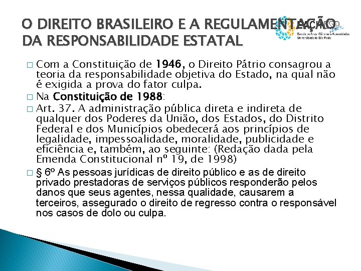 O DIREITO BRASILEIRO E A REGULAMENTAÇÃO DA RESPONSABILIDADE ESTATAL Com a Constituição de 1946,