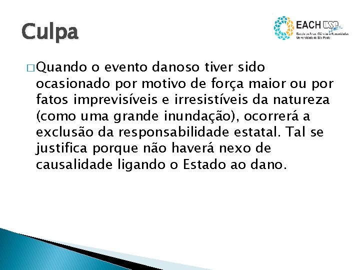 Culpa � Quando o evento danoso tiver sido ocasionado por motivo de força maior