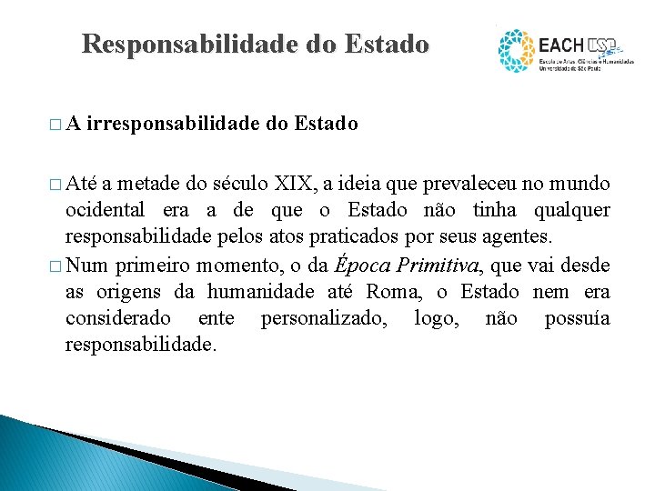 Responsabilidade do Estado �A irresponsabilidade do Estado � Até a metade do século XIX,