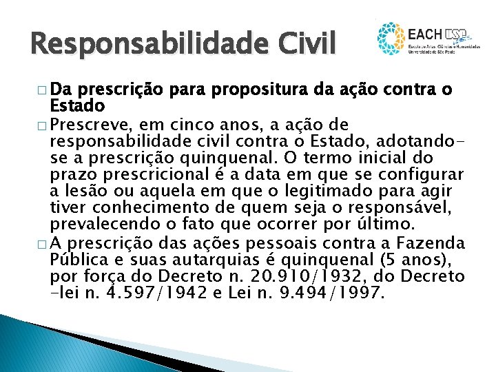 Responsabilidade Civil � Da prescrição para propositura da ação contra o Estado � Prescreve,