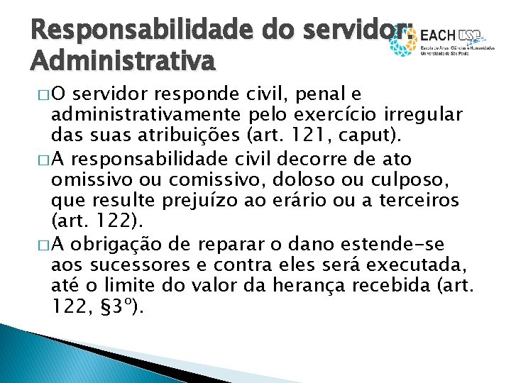 Responsabilidade do servidor: Administrativa �O servidor responde civil, penal e administrativamente pelo exercício irregular