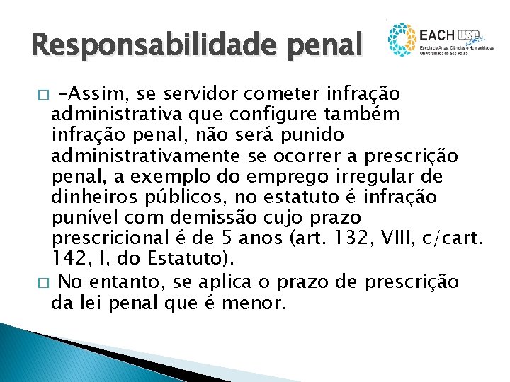 Responsabilidade penal -Assim, se servidor cometer infração administrativa que configure também infração penal, não