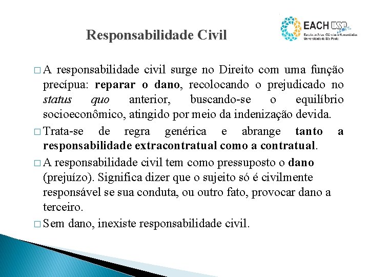 Responsabilidade Civil � A responsabilidade civil surge no Direito com uma função precípua: reparar