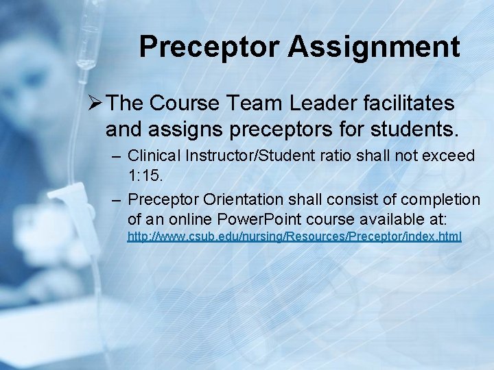 Preceptor Assignment Ø The Course Team Leader facilitates and assigns preceptors for students. –