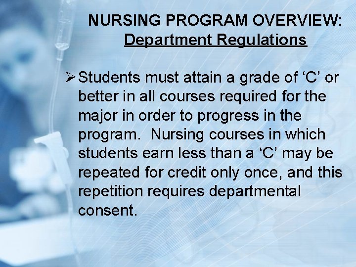 NURSING PROGRAM OVERVIEW: Department Regulations Ø Students must attain a grade of ‘C’ or