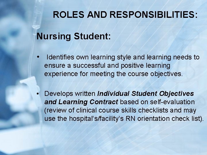 ROLES AND RESPONSIBILITIES: Nursing Student: • Identifies own learning style and learning needs to
