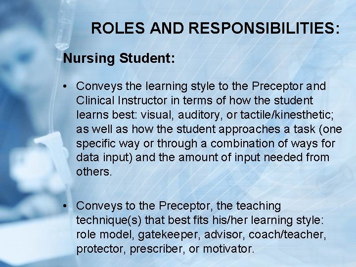 ROLES AND RESPONSIBILITIES: Nursing Student: • Conveys the learning style to the Preceptor and