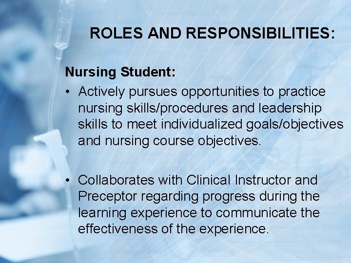 ROLES AND RESPONSIBILITIES: Nursing Student: • Actively pursues opportunities to practice nursing skills/procedures and