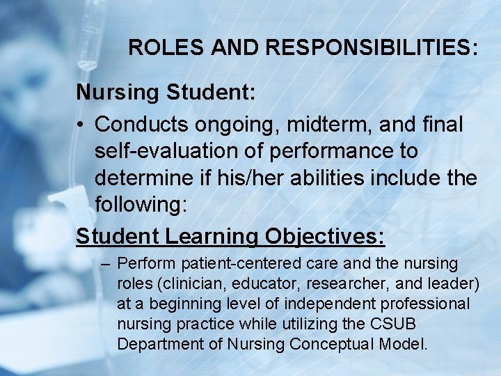 ROLES AND RESPONSIBILITIES: Nursing Student: • Conducts ongoing, midterm, and final self-evaluation of performance