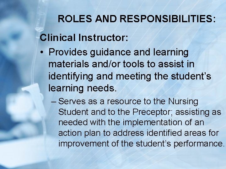 ROLES AND RESPONSIBILITIES: Clinical Instructor: • Provides guidance and learning materials and/or tools to