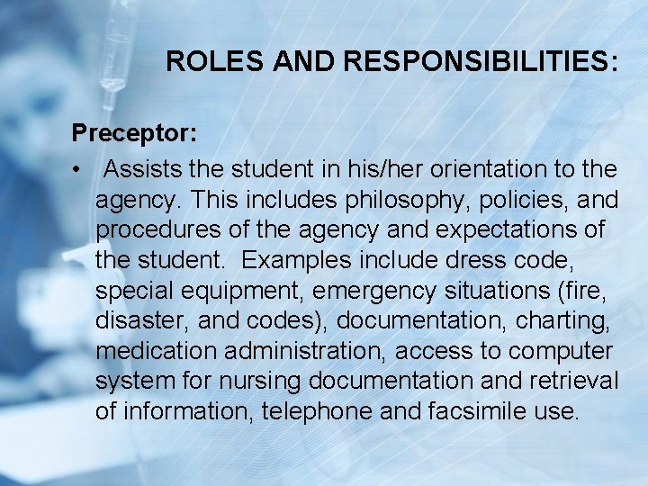 ROLES AND RESPONSIBILITIES: Preceptor: • Assists the student in his/her orientation to the agency.