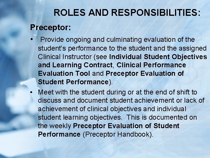 ROLES AND RESPONSIBILITIES: Preceptor: • Provide ongoing and culminating evaluation of the student’s performance