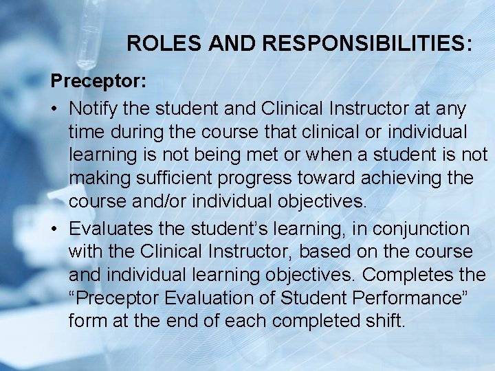 ROLES AND RESPONSIBILITIES: Preceptor: • Notify the student and Clinical Instructor at any time