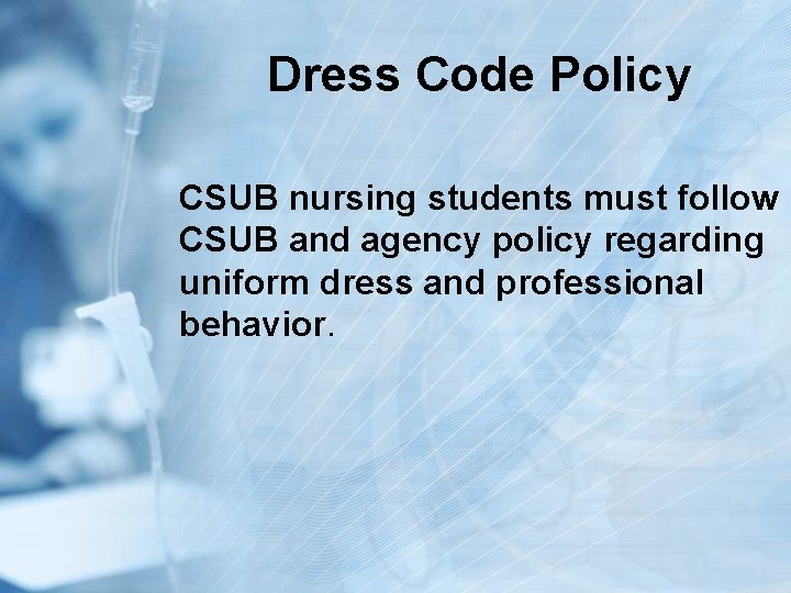 Dress Code Policy CSUB nursing students must follow CSUB and agency policy regarding uniform