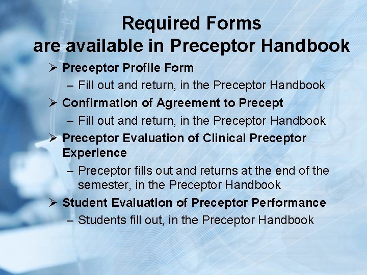 Required Forms are available in Preceptor Handbook Ø Preceptor Profile Form – Fill out