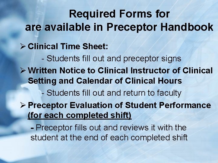 Required Forms for are available in Preceptor Handbook Ø Clinical Time Sheet: - Students