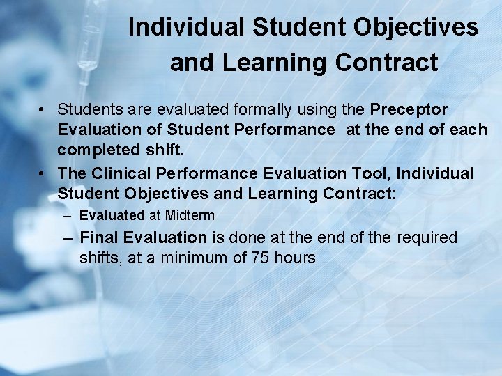 Individual Student Objectives and Learning Contract • Students are evaluated formally using the Preceptor