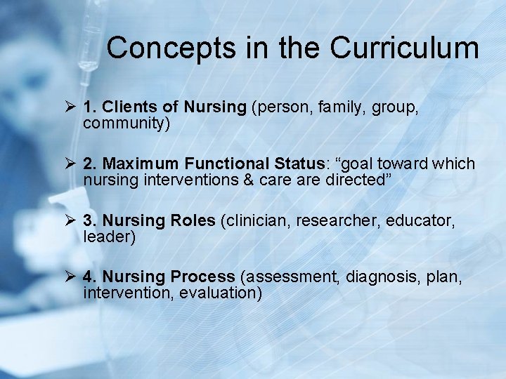 Concepts in the Curriculum Ø 1. Clients of Nursing (person, family, group, community) Ø