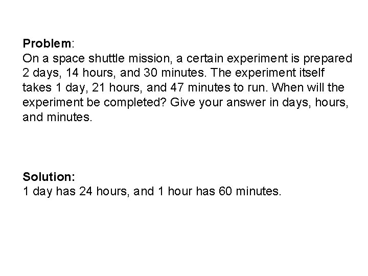 Problem: On a space shuttle mission, a certain experiment is prepared 2 days, 14