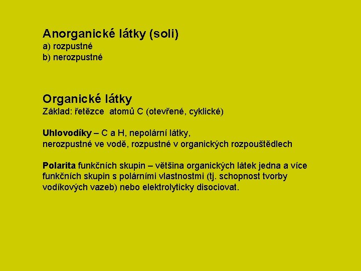 Anorganické látky (soli) a) rozpustné b) nerozpustné Organické látky Základ: řetězce atomů C (otevřené,