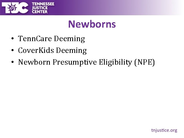 Newborns • Tenn. Care Deeming • Cover. Kids Deeming • Newborn Presumptive Eligibility (NPE)