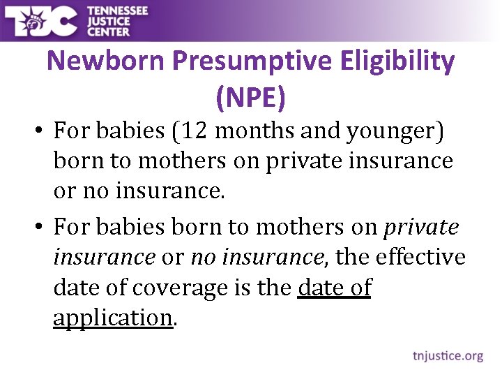 Newborn Presumptive Eligibility (NPE) • For babies (12 months and younger) born to mothers