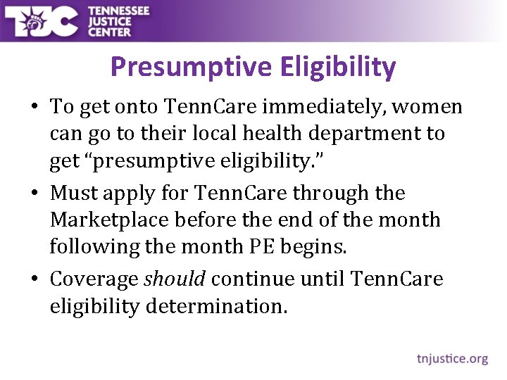 Presumptive Eligibility • To get onto Tenn. Care immediately, women can go to their