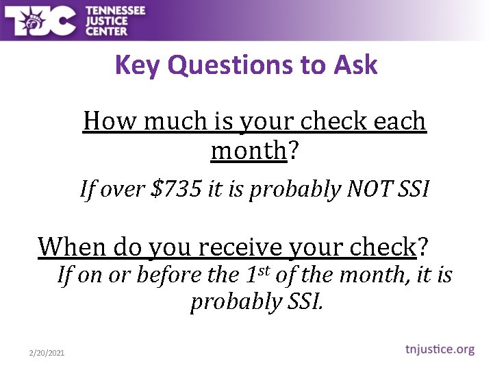 Key Questions to Ask How much is your check each month? If over $735