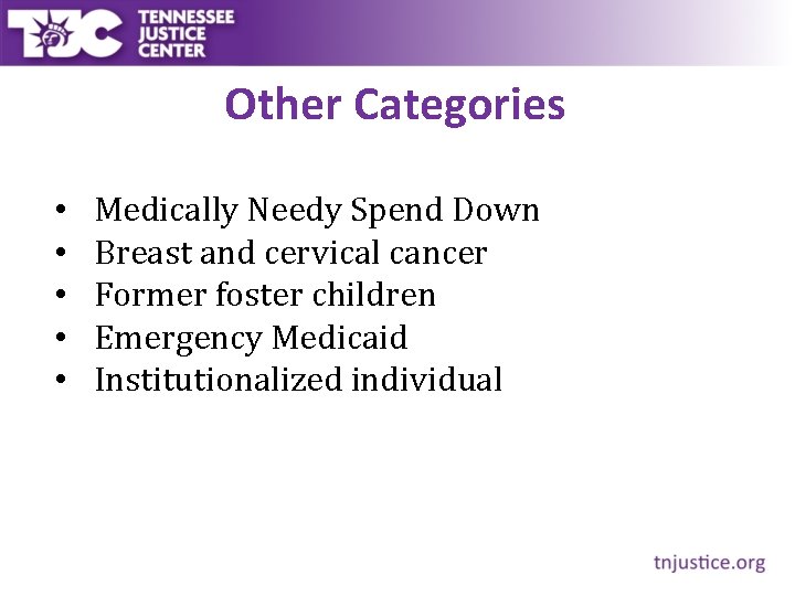Other Categories • • • Medically Needy Spend Down Breast and cervical cancer Former