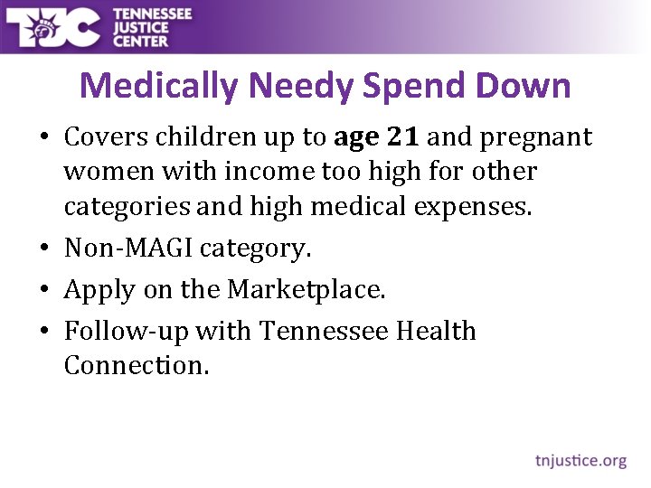 Medically Needy Spend Down • Covers children up to age 21 and pregnant women