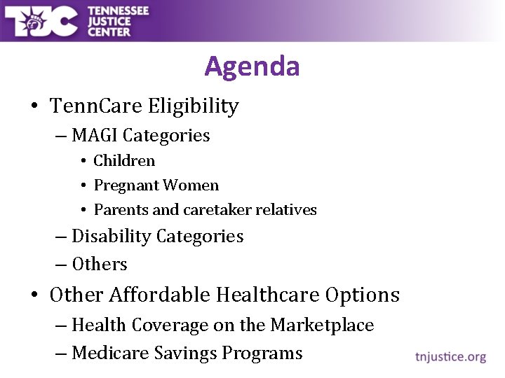 Agenda • Tenn. Care Eligibility – MAGI Categories • Children • Pregnant Women •