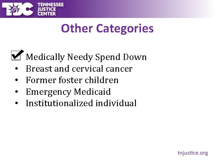 Other Categories • • • Medically Needy Spend Down Breast and cervical cancer Former
