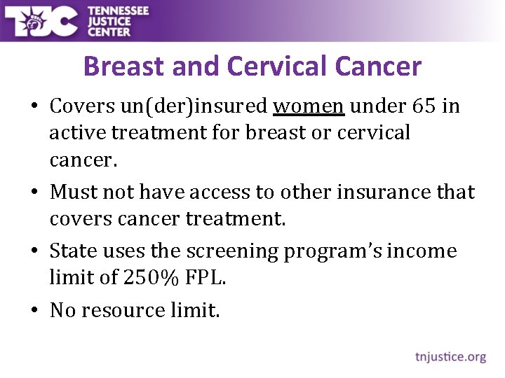 Breast and Cervical Cancer • Covers un(der)insured women under 65 in active treatment for